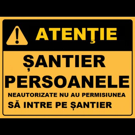 Placuta persoanele neautorizate nu au permisiunea sa intre pe santier